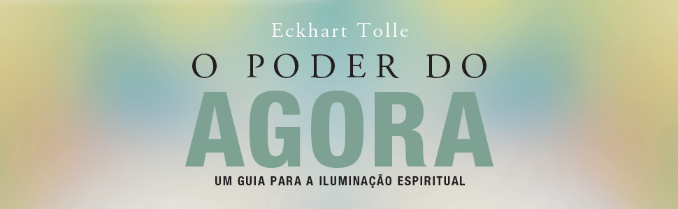 Resenha do livro O Poder do Agora de Eckhart Tolle